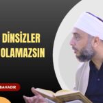 Ecnebi dinsizleri gibi de olamazsın