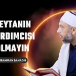 Şeytanın yardımcısı olmayın