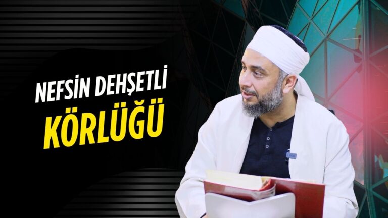Nefsin vücudunda bir körlük vardır.