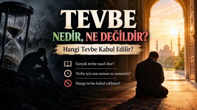 Tevbe nedir, ne değildir? Hangi tevbe Kabul edilir?